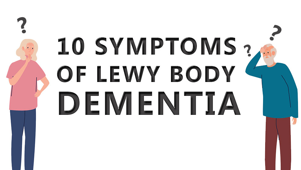 10 Symptoms of Lewy Body Dementia