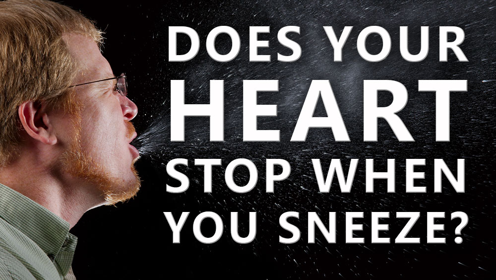 Does Your Heart Stop When You Sneeze?