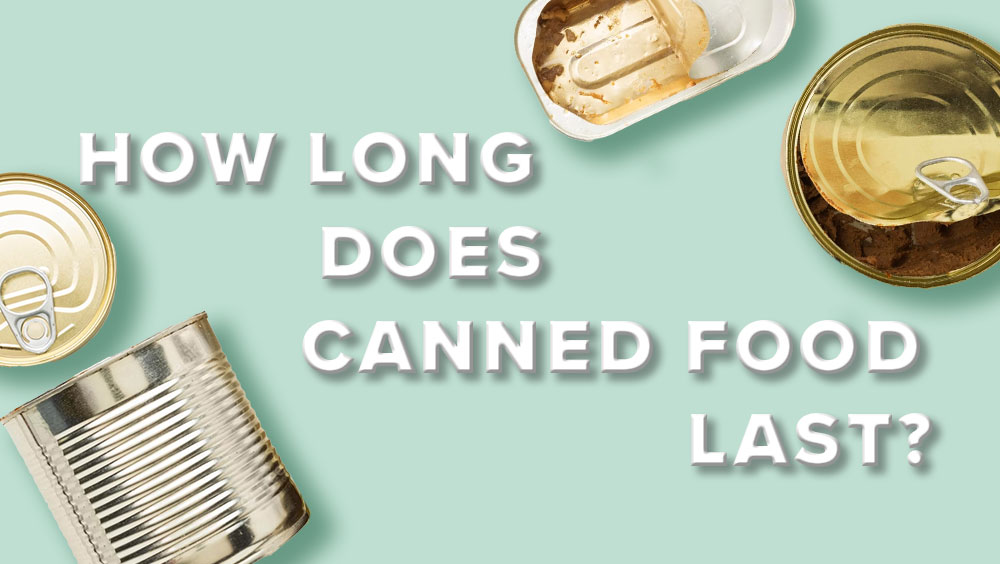 How Long Does Canned Food Last?